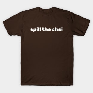 Spill the Chai T-Shirt